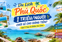 [ Phú Quốc ] Du Lịch Phú Quốc 1 Triệu/Người – Chơi Gì Cho Đáng Tiền? Gợi Ý Tour & Điểm Vui Chơi