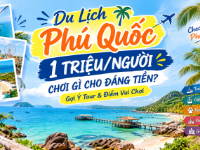 [ Phú Quốc ] Du Lịch Phú Quốc 1 Triệu/Người – Chơi Gì Cho Đáng Tiền? Gợi Ý Tour & Điểm Vui Chơi