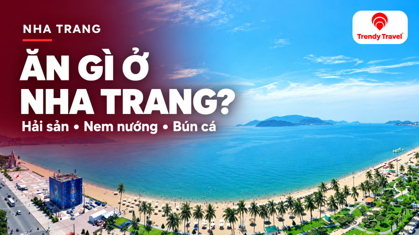[NHA TRANG] Ăn gì ở Nha Trang? Món ngon và những địa chỉ đáng lưu cho chuyến đi