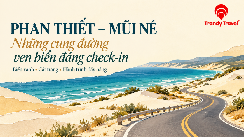 [PHAN THIẾT – MŨI NÉ] Check-in những cung đường ven biển đẹp: từ biển xanh đến Bàu Trắng